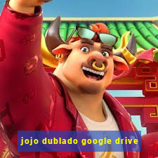 jojo dublado google drive